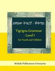 Tigrigna Grammar - Level I: For Youth and Children By Weledo Publications Enterprise Cover Image
