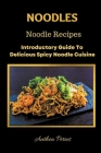 Noodles: Noodle Recipes Introductory Guide To Delicious Spicy Cuisine International Asian Cooking (International Cooking) Cover Image
