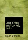 Lost Ships and Lonely Seas By Ralph D. Paine Cover Image