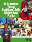 An Occupational Therapy Practitioner's Guide to School-Based Practice By Karel L. Dokken, John S. Luna, Susan E. Still Cover Image