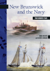 New Brunswick and the Navy: Four Hundred Years (New Brunswick Military Heritage #16) By Marc Milner, Glenn Leonard Cover Image