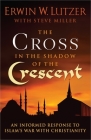 The Cross in the Shadow of the Crescent: An Informed Response to Islam's War with Christianity By Erwin W. Lutzer, Samuel Ezra Naaman (Foreword by) Cover Image