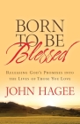 Born to Be Blessed: Releasing God's Promises into the Lives of Those You Love By John Hagee Cover Image