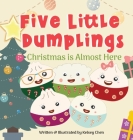 Five Little Dumplings Christmas is Almost Here By Kelsey Chen, Katie R. Yen (Editor) Cover Image