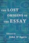 The Lost Origins of the Essay (A New History of the Essay) Cover Image