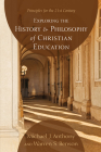Exploring the History and Philosophy of Christian Education: Principles for the 21st Century By Michael J. Anthony, Warren S. Benson Cover Image