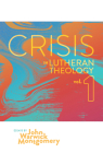 Crisis in Lutheran Theology, Vol. 1: The Validity and Relevance of Historic Lutheranism vs. Its Contemporary Rivals By John Warwick Montgomery Cover Image