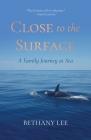 Close to the Surface: A Family Journey at Sea Cover Image
