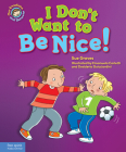 I Don't Want to Be Nice!: A book about showing kindness (Our Emotions and Behavior) By Sue Graves, Emanuela Carletti (Illustrator), Desideria Guicciardini (Illustrator) Cover Image