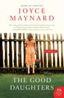 The Good Daughters: A Novel By Joyce Maynard Cover Image