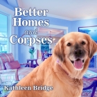 Better Homes and Corpses Lib/E By Kathleen Bridge, Vanessa Daniels (Read by) Cover Image