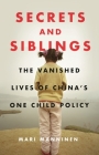 Secrets and Siblings: The Vanished Lives of China’s One Child Policy Cover Image