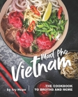 Mad Pho Vietnam: The Cookbook to Broths and More By Ivy Hope Cover Image