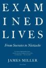 Examined Lives: From Socrates to Nietzsche By James Miller Cover Image