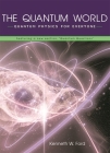 The Quantum World: Quantum Physics for Everyone By Diane Goldstein (Appendix by), Kenneth W. Ford Cover Image