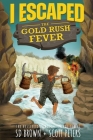 I Escaped The Gold Rush Fever: A California Gold Rush Survival Story By Scott Peters, S. D. Brown Cover Image