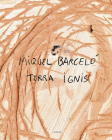 Miquel Barcelo: Terra Ignis By Miquel Barcelo (Artist) Cover Image
