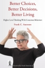 Better Choices, Better Decisions, Better Living: Higher Level Thinking With Conscious Behaviors By Frank C. Auenson, Jr. Simmons, Frank (Foreword by) Cover Image