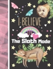 I Believe In The Sloth Mode: Sloth Sketchbook Gift For Girls - Art Sketchpad Activity Book For Kids To Draw And Sketch In By Krazed Scribblers Cover Image