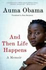 And Then Life Happens: A Memoir By Auma Obama, Ross Benjamin (Translated by) Cover Image