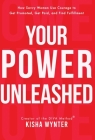 Your Power Unleashed: How Savvy Women Use Courage to Get Promoted, Get Paid, and Find Fulfillment By Kisha Wynter Cover Image