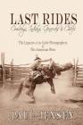Last Rides, Cowboys, Indians & Generals & Chiefs: The Legacies of the Early Photographers of the American West Cover Image