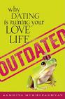 Outdated: Why Dating Is Ruining Your Love Life (Paperback) | Women