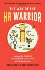 The Way of the HR Warrior: Leading the Charge to Transform Your Career and Organization By Monica Frede, Keri Ohlrich Cover Image