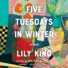 Five Tuesdays in Winter: Stories By Lily King, Mark Bramhall (Read by), Christa Lewis (Read by) Cover Image