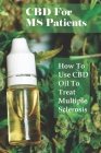 CBD For MS Patients: How To Use CBD Oil To Treat Multiple Sclerosis: What Is Cbd Oil Good For? By Sol Servello Cover Image
