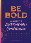 Be Bold: A Guide to Unbreakable Confidence (Live Well #17) By Anna Goldstein Cover Image