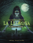 The Doomed Spirit of La Llorona: A Ghostly Graphic By Nel Yomtov, Jason Millet (Illustrator) Cover Image