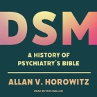 Dsm: A History of Psychiatry's Bible By Allan V. Horowitz, Rich Miller (Read by) Cover Image