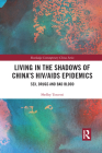 Living in the Shadows of China's HIV/AIDS Epidemics: Sex, Drugs and Bad Blood (Routledge Contemporary China) Cover Image