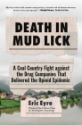 Death in Mud Lick: A Coal Country Fight against the Drug Companies That Delivered the Opioid Epidemic Cover Image
