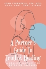 A Partner's Guide To Truth & Healing: A Healing Journey for Betrayed Partners Cover Image