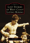Lost Stories of West Coast Latino Boxing (Images of America) Cover Image