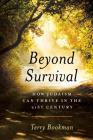 Beyond Survival: How Judaism Can Thrive in the 21st Century By Terry Bookman Cover Image