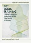 Dialectical Behavior Therapy Skills Training: Integrated Dual Disorder Treatment Settings By Psy.D. Pederson, Lane Cover Image