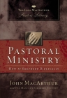 Pastoral Ministry: How to Shepherd Biblically (MacArthur Pastor's Library) By John F. MacArthur, Master's Seminary Faculty Cover Image