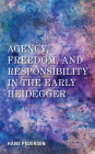 Agency, Freedom, and Responsibility in the Early Heidegger By Hans Pedersen Cover Image