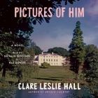 Pictures of Him By Clare Leslie Hall, Max Dowler (Read by), Nathalie Buscombe (Read by) Cover Image