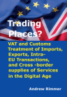 Trading Places?: VAT and Customs Treatment of Imports, Exports, Intra-EU Transactions, and Cross-border supplies of Services in the Digital Age (Second Edition) By Rimmer Cover Image