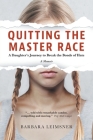 Quitting the Master Race: A Daughter's Journey to Break the Bonds of Hate By Barbara Leimsner Cover Image