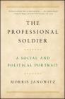 The Professional Soldier: A Social and Political Portrait Cover Image