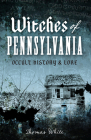 Witches of Pennsylvania: Occult History & Lore By Thomas White Cover Image