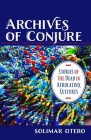 Archives of Conjure: Stories of the Dead in Afrolatinx Cultures (Gender) Cover Image