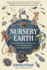 Nursery Earth: The Wondrous Lives of Baby Animals and the Extraordinary Ways They Shape Our World By Danna Staaf Cover Image