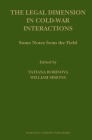 The Legal Dimension in Cold War Interactions: Some Notes from the Field (Law in Eastern Europe #62) By Tatiana Borisova (Volume Editor), William B. Simons (Volume Editor) Cover Image