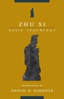 Zhu XI: Basic Teachings By XI Zhu, Daniel K. Gardner Cover Image